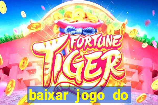 baixar jogo do tigrinho plataforma nova