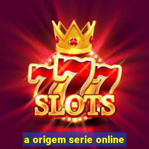 a origem serie online