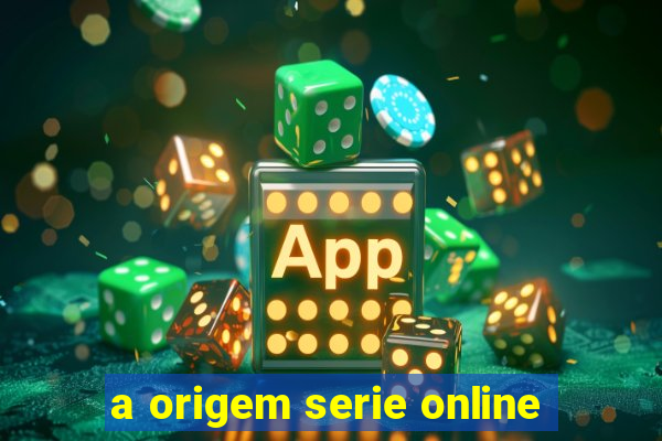 a origem serie online