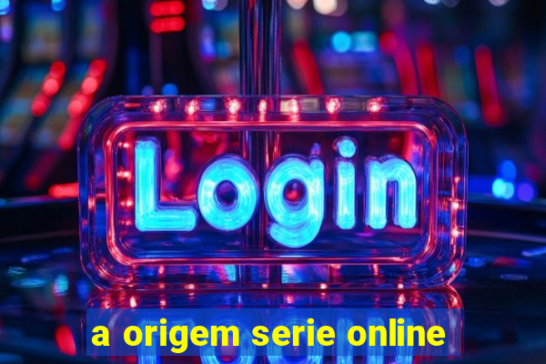 a origem serie online