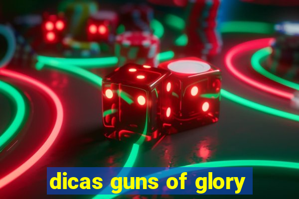 dicas guns of glory