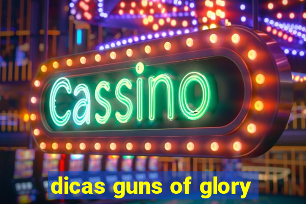 dicas guns of glory