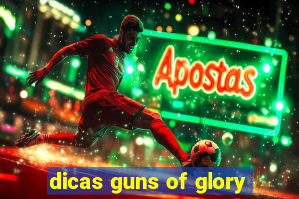 dicas guns of glory