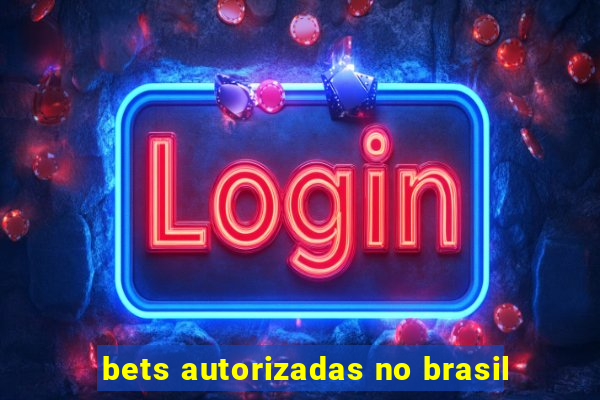 bets autorizadas no brasil