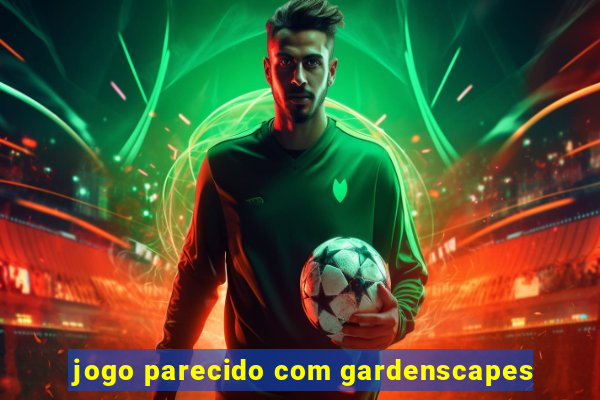 jogo parecido com gardenscapes