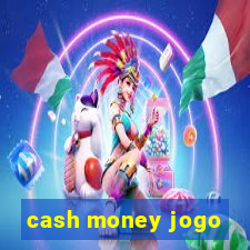 cash money jogo