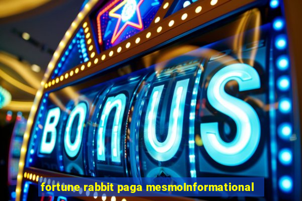 fortune rabbit paga mesmoInformational