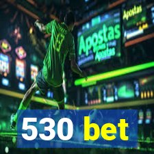 530 bet