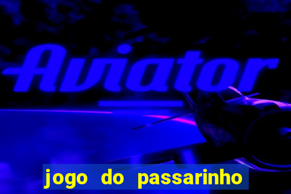 jogo do passarinho que da dinheiro