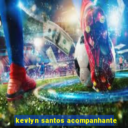 kevlyn santos acompanhante