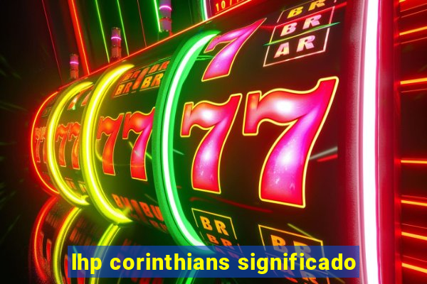 lhp corinthians significado