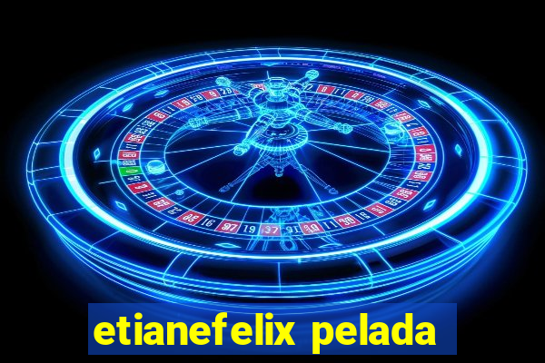 etianefelix pelada