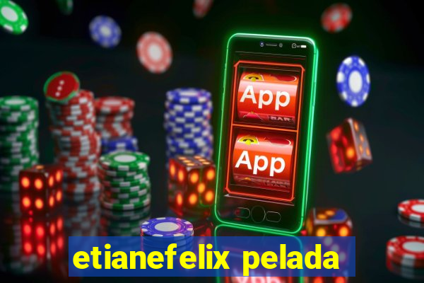 etianefelix pelada