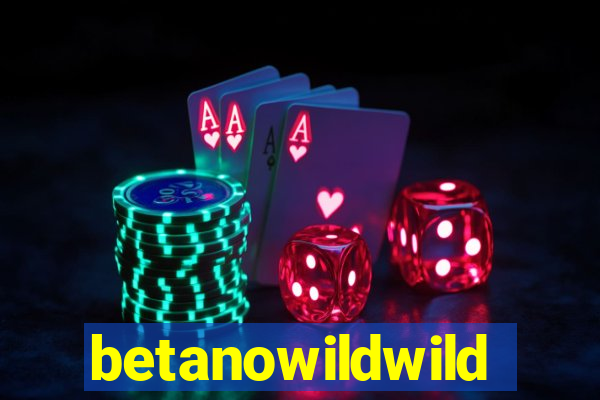 betanowildwild