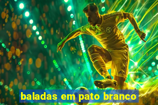 baladas em pato branco