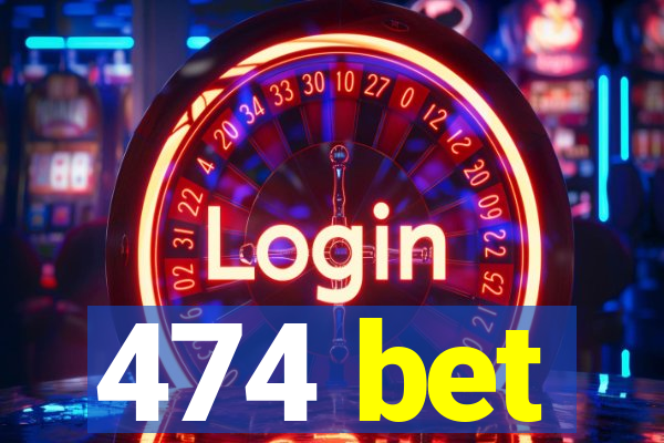 474 bet