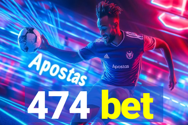 474 bet