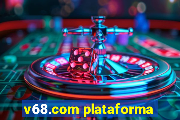 v68.com plataforma