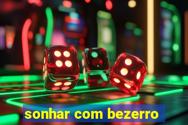 sonhar com bezerro