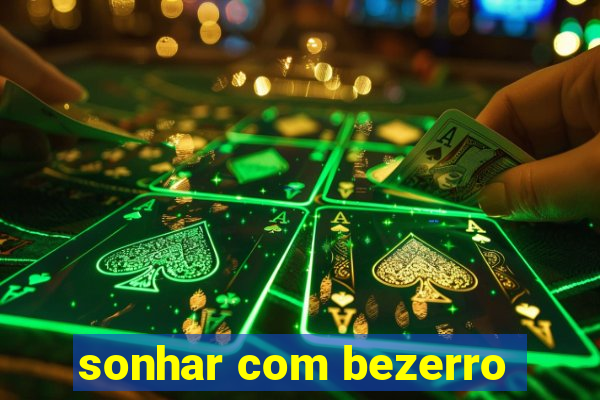 sonhar com bezerro