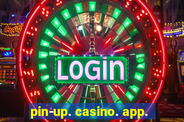 pin-up. casino. app.