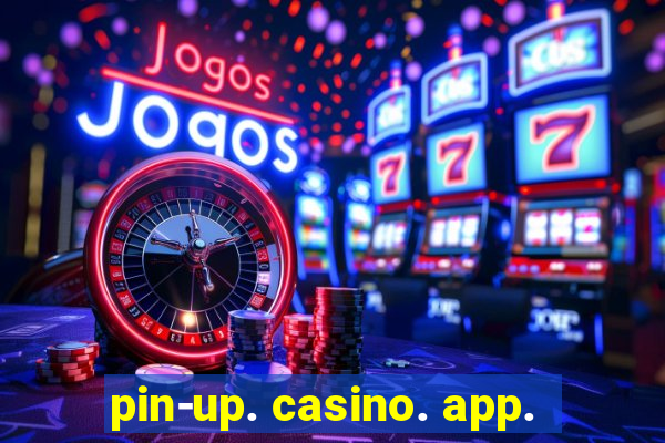 pin-up. casino. app.