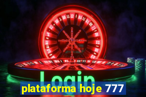 plataforma hoje 777