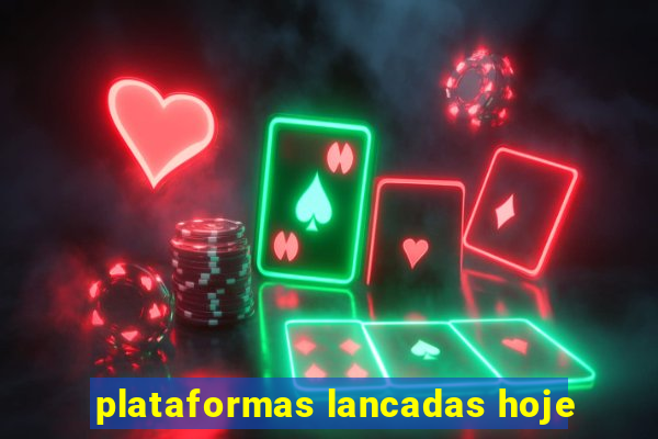 plataformas lancadas hoje