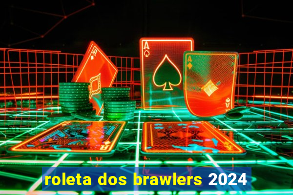 roleta dos brawlers 2024