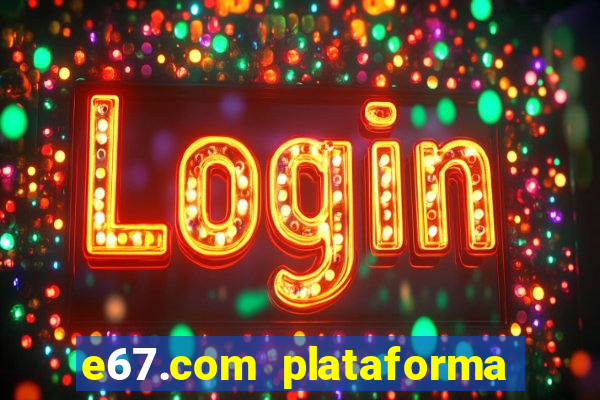 e67.com plataforma de jogos