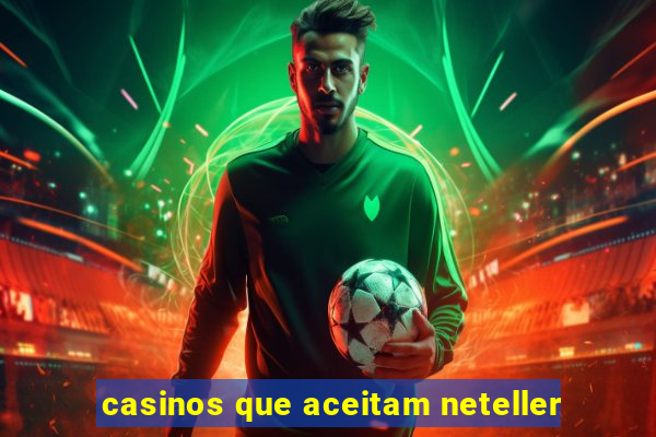 casinos que aceitam neteller