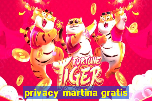 privacy martina gratis