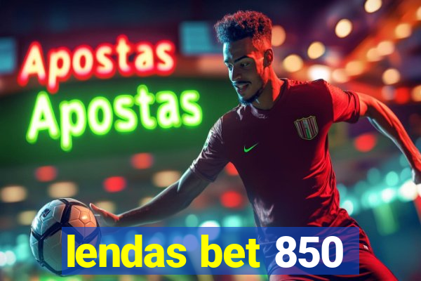 lendas bet 850