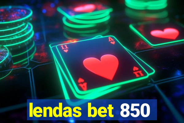 lendas bet 850