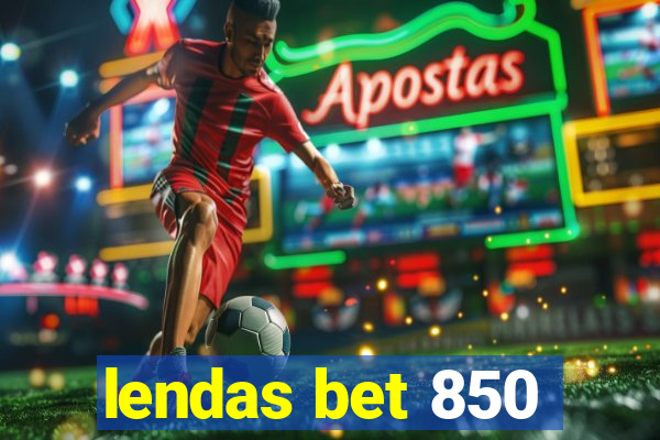 lendas bet 850