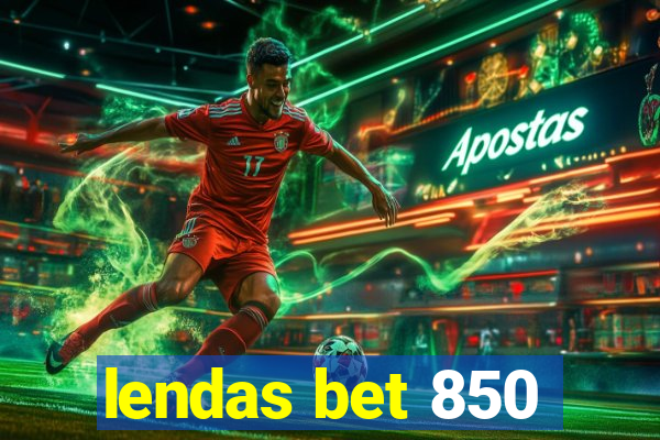 lendas bet 850