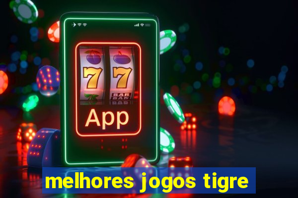 melhores jogos tigre