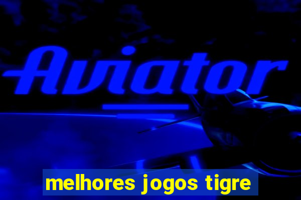 melhores jogos tigre