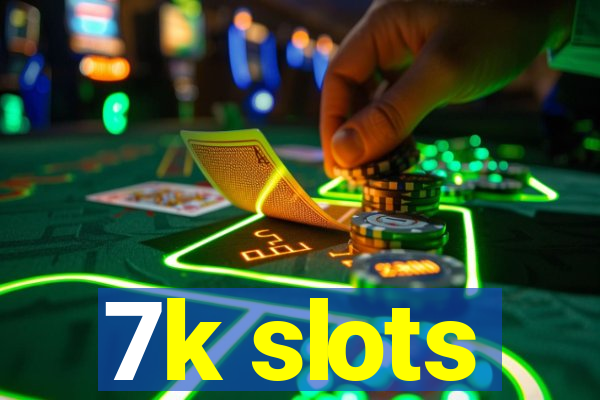 7k slots