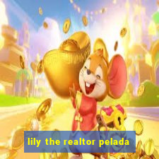 lily the realtor pelada