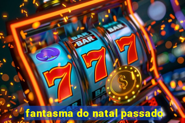 fantasma do natal passado