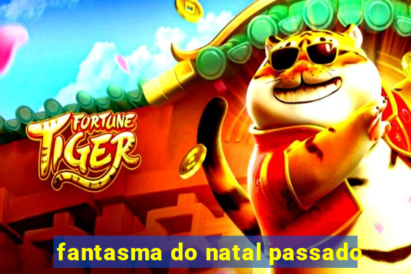 fantasma do natal passado