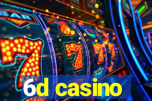 6d casino