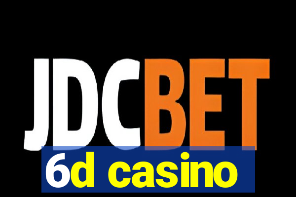 6d casino