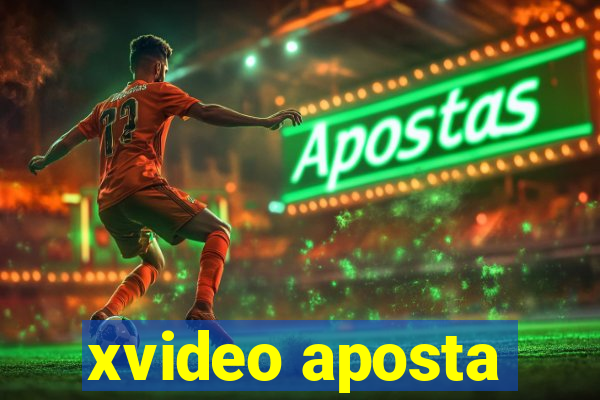 xvideo aposta