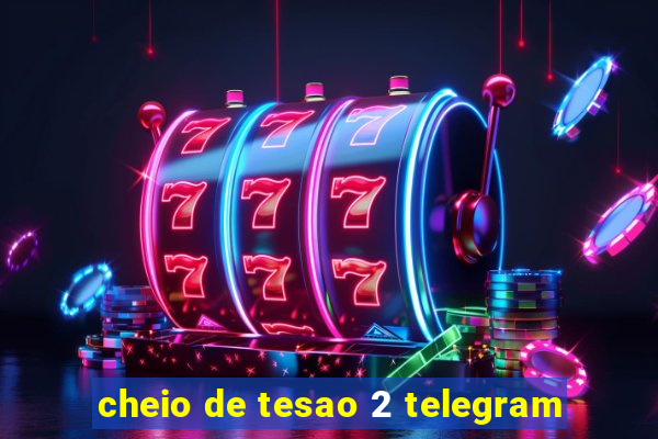 cheio de tesao 2 telegram