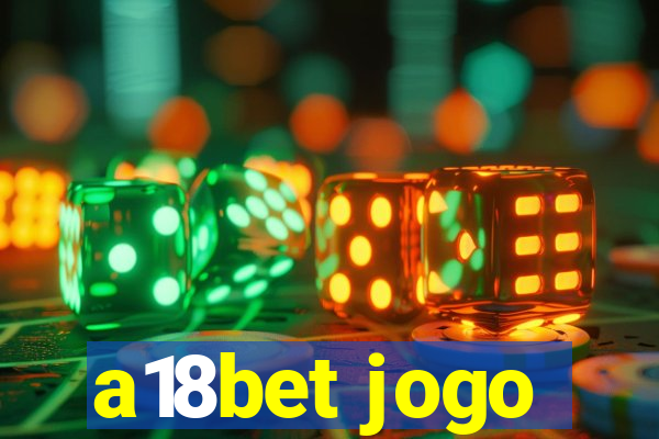 a18bet jogo