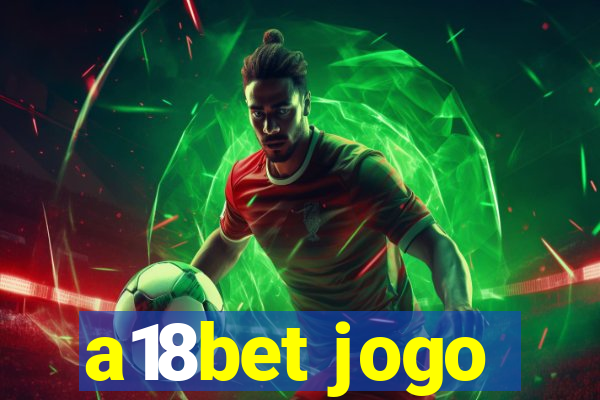 a18bet jogo