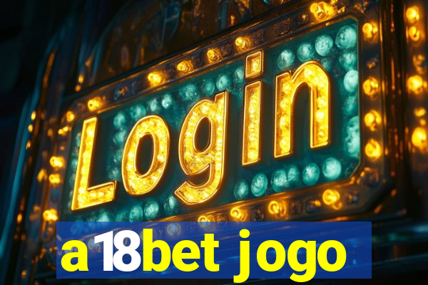 a18bet jogo