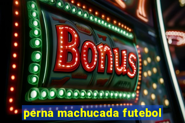 perna machucada futebol